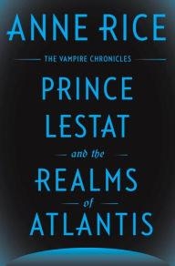 PRINCE LESTAT AND THE REALMS OF ATLANTIS | 9780385353793 | ANNE RICE