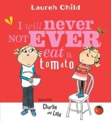 I WILL NEVER NOT EVER EAT A TOMATOE | 9780763621803 | LAUREN CHILD