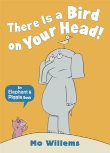 ELEPHANT AND PIGGIE: THERE IS A BIRD ON YOUR HEAD! PB | 9781406348248 | MO WILLEMS