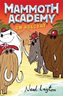 MAMMOTH ACADEMY ON HOLIDAY | 9780340930311 | NEAL LAYTON