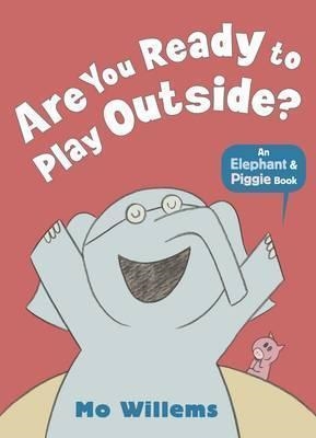ELEPHANT AND PIGGIE: ARE YOU READY TO PLAY OUTSIDE? PB | 9781406348255 | MO WILLEMS