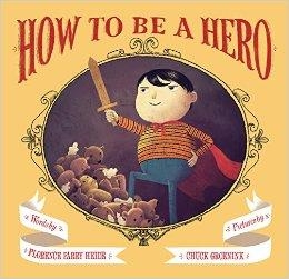 HOW TO BE A HERO | 9781452127101 | FLORENCE PARRY HEIDE