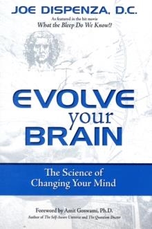 EVOLVE YOUR BRAIN:THE SCIENCE OF CHANGING YOUR | 9780757307652 | JOE DISPENZA