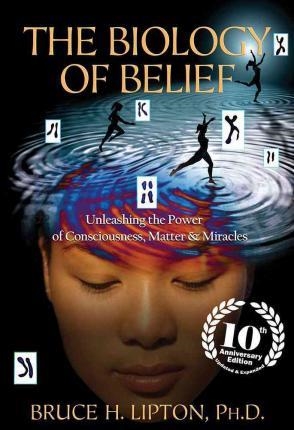 BIOLOGY OF BELIEF, THE | 9781401952471 | BRUCE LIPTON