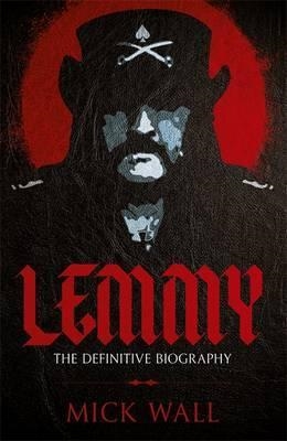 LEMMY: THE DEFINITIVE BIOGRAPHY | 9781409160274 | MICK WALL