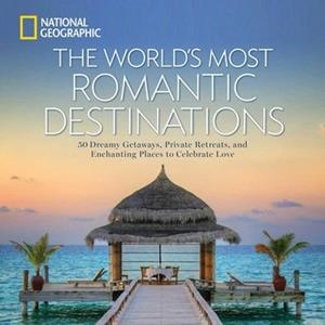THE WORLD'S MOST ROMANTIC DESTINATIONS | 9781426217067 | NATIONAL GEOGRAPHIC