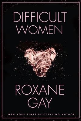 DIFFICULT WOMEN | 9781472152770 | ROXANE GAY