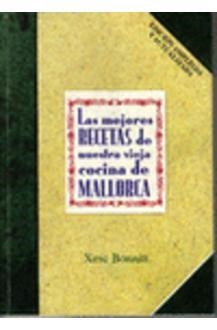 LAS MEJORES RECETAS DE NUESTRA VIEJA COCINA DE MALLORCA | 9788460582755 | XESC BONNIN