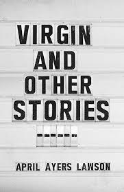 VIRGIN: AND OTHER STORIES | 9781847085603 | APRIL AYERS LAWSON