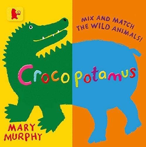 CROCOPOTAMUS: MIX AND MATCH WILD ANIMALS | 9781406357899 | MARY MURPHY