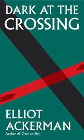 DARK AT THE CROSSING | 9781524711030 | ELLIOT ACKERMAN