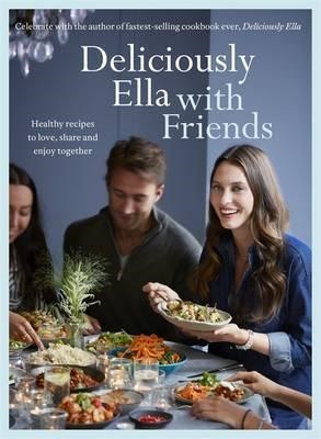 DELICIOUSLY ELLA WITH FRIENDS | 9781473619517 | ELLA WOODWARD