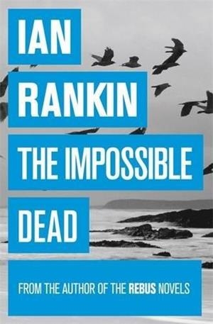 IMPOSSIBLE DEAD, THE | 9781409136293 | IAN RANKIN