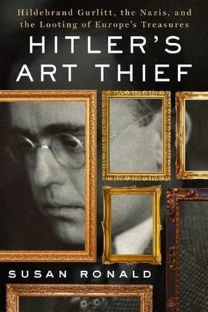 HITLER'S ART THIEF | 9781250096678 | SUSAN RONALD