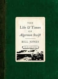 THE LIFE AND TIMES OF ALGERNON SWIFT | 9781784979898 | BILL JONES