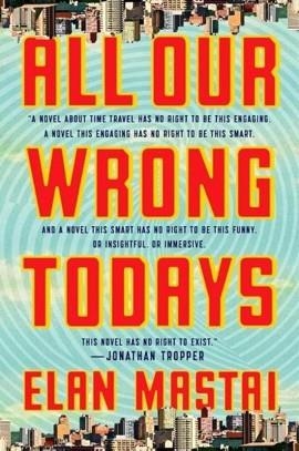 ALL OUR WRONG TODAYS | 9781101986509 | ELAN MASTAI