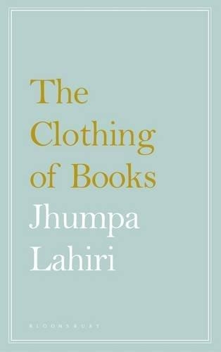 THE CLOTHING OF BOOKS | 9781408890165 | JHUMPA LAHIRI