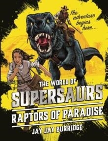 SUPERSAURS: RAPTORS OF PARADISE | 9781786968005 | JAY JAY BURRIDGE
