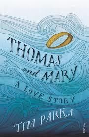 THOMAS AND MARY: A LOVE STORY | 9781784702007 | TIM PARKS