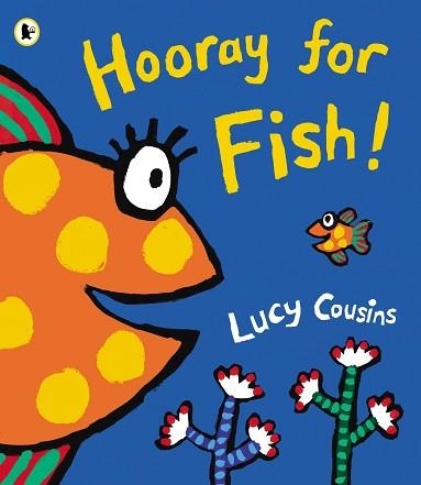 HOORAY FOR FISH! | 9781406345018 | LUCY COUSINS