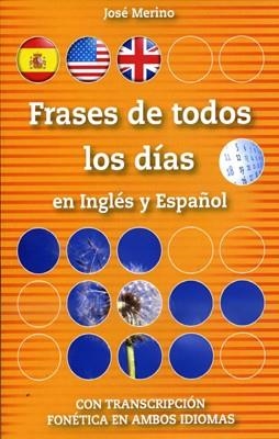 FRASES DE TODOS LOS DIAS EN INGLES Y ESPAÑOL | 9788493916329 | JOSE MERINO