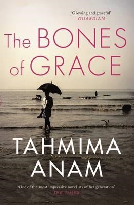 THE BONES OF GRACE | 9781847679789 | TAHMIMA ANAM