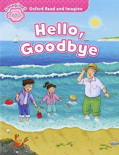 OXFORD READ AND IMAGINE STARTER: HELLO GOODBYE | 9780194709217 | PAUL SHIPTON