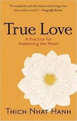 TRUE LOVE : A PRACTICE FOR AWAKENING THE HEART | 9781590304044 | THICH NHAT HANH & SHERAB CHODZIN KOHN