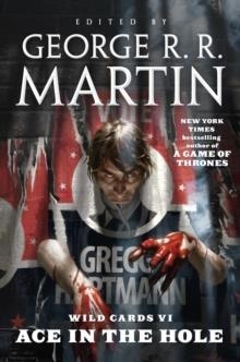 WILD CARDS VI: ACE IN THE HOLE | 9780765335609 | GEORGE R R MARTIN