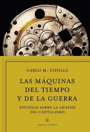 LAS MAQUINAS DEL TIEMPO Y DE LA GUERRA | 9788416771745 | Cipolla, Carlo M.