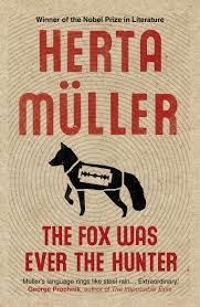 FOX WAS EVER THE HUNTER, THE | 9781846274770 | HERTA MULLER