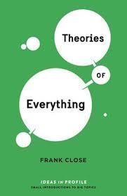 THEORIES OF EVERYTHING: IDEAS IN PROFILE | 9781781257517 | FRANK CLOSE