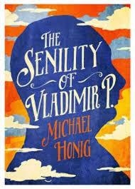 THE SENILITY OF VLADIMIR P | 9781782398097 | MICHAEL HONIG
