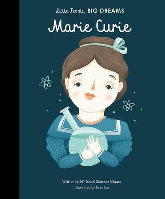 LITTLE PEOPLE, BIG DREAMS 06: MARIE CURIE | 9781847809612 | MARIA ISABEL SANCHEZ VEGARA