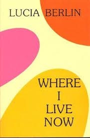 WHERE I LIVE NOW | 9781574230918 | LUCIA BERLIN