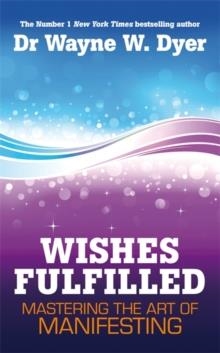 WISHES FULFILLED: MASTERING THE ART OF MANIFESTING | 9781848508156 | WAYNE DYER