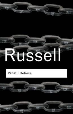 WHAT I BELIEVE | 9780415325097 | BERTRAND RUSSELL