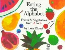 EATING THE ALPHABET | 9780152244361 | LOIS EHLERT