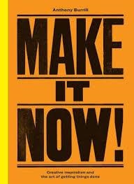 MAKE IT NOW!  CREATIVE INSPIRATION AND THE ART OF | 9780753545041 | ANTHONY BURRILL