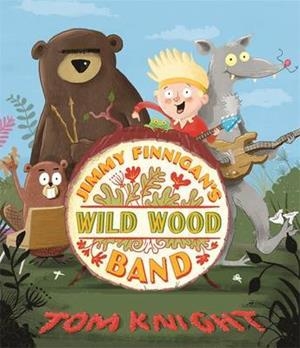 JIMMY FINNIGAN'S WILD WOOD BAND | 9781783703913 | TOM KNIGHT