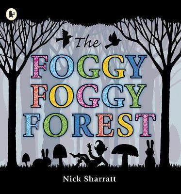 THE FOGGY, FOGGY FOREST | 9781406327847 | NICK SHARRATT