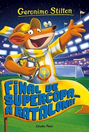 FINAL DE SUPERCOPA... A RATALONA! | 9788491371502 | Stilton, Geronimo
