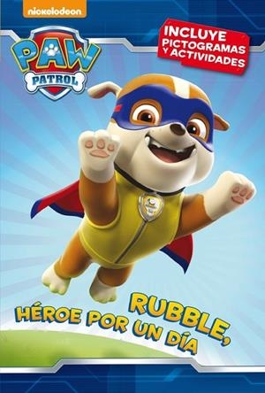 PAW PATROL RUBBLE HEROE POR UN DIA | 9788448846312 | Nickelodeon