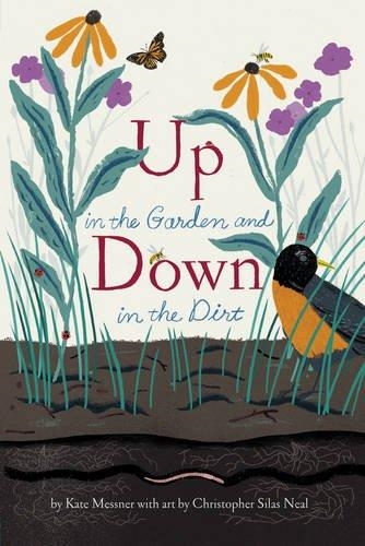 UP IN THE GARDEN AND DOWN IN THE DIRT | 9781452161365 | KATE MESSNER