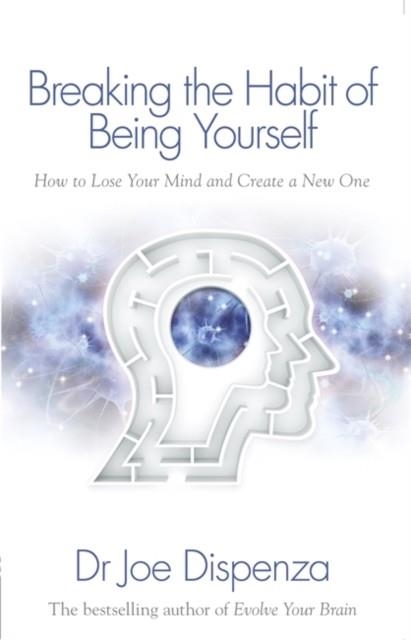 BREAKING THE HABIT OF BEING YOURSELF | 9781848508569 | JOE DISPENZA