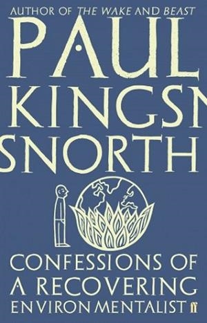 CONFESSIONS OF A RECOVERING ENVIRONMENTALIST | 9780571329694 | PAUL KINGSNORTH