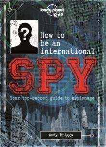 HOW TO BE AN INTL SPY 1 (AU/UK) | 9781743607725 | LONELY PLANET KIDS