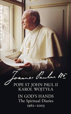 IN GOD’S HANDS: THE SPIRITUAL DIARIES OF POPE ST J | 9780008225575 | POPE ST JOHN PAUL II