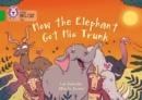HOW THE ELEPHANT GOT HIS TRUNK (POETRY)-FICTION-GREEN - BAND 5 | 9780007591015
