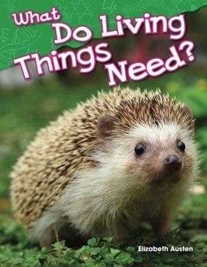 WHAT DO LIVING THINGS NEED? | 9781480745230 | ELIZABETH AUSTEN